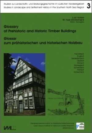 ÉPUISÉ - Glossary of Prehistoric and Historic Timber Buildings. Glossar zum prähistorischen und historischen Holzbau, 2012, 482 p., 587 ill.