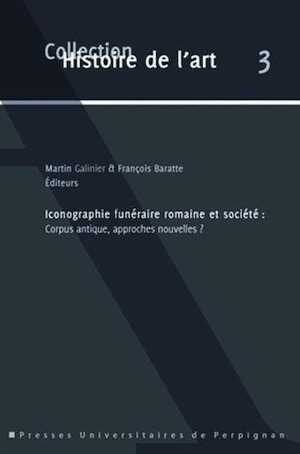 Iconographie funéraire romaine et société. Corpus antique, approches nouvelles ?, 2013, 304 p.