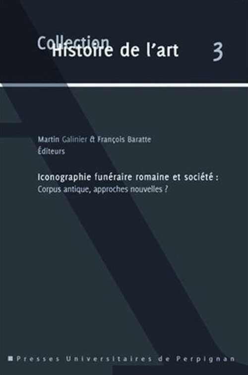 Iconographie funéraire romaine et société. Corpus antique, approches nouvelles ?, 2013, 304 p.