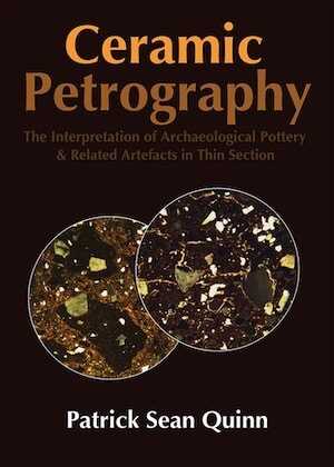 Ceramic Petrography. The Interpretation of Archaeological Pottery & Related Artefacts in Thin Section, 2013, 260 p.