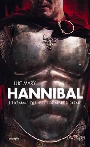 ÉPUISÉ - Hannibal, l'homme qui fit trembler Rome, 2013, 280 p.