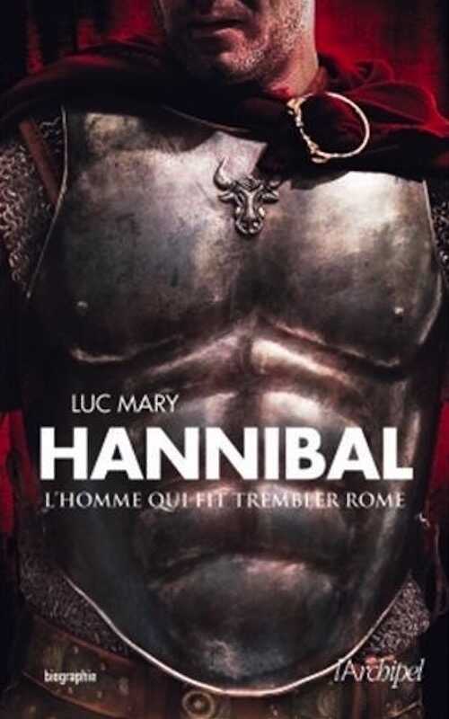 ÉPUISÉ - Hannibal, l'homme qui fit trembler Rome, 2013, 280 p.