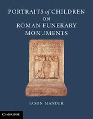 Portraits of Children on Roman Funerary Monuments, 2012, 411 p.