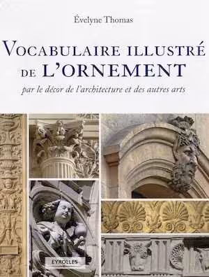 Vocabulaire illustré de l'ornement par le décor de l'architecture et des autres arts, 2024, 288 p.