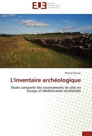 L'inventaire archéologique. Étude comparée des recensements de sites en Europe et Méditerranée occidentale, 2012, 392 p.