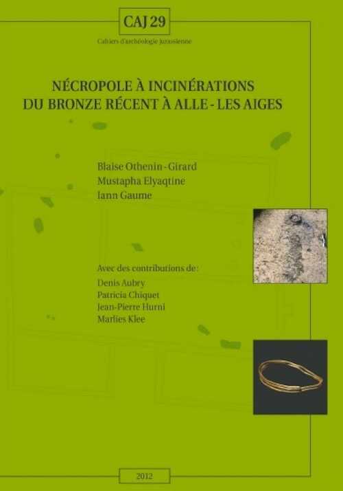 Nécropole à incinérations du Bronze récent à Alle - Les Aiges, (CAJ 29), 2013, 192 p., 133 fig.