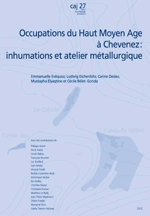 Occupations du Haut Moyen Age à Chevenez : inhumations et atelier métallurgique, (CAJ 27), 2013, 327 p., 284 fig., 15 pl.
