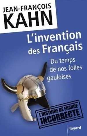 L'invention des Français. Du temps de nos folies gauloises, 2013, 592 p.