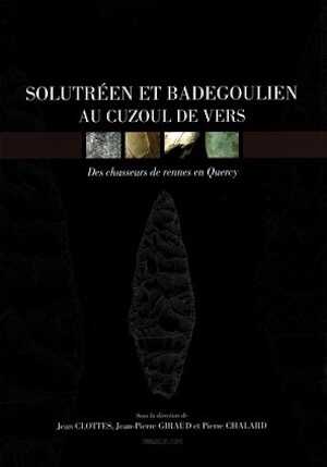 Solutréen et Badegoulien au Cuzoul de Vers. Des chasseurs de Rennes en Quercy, (ERAUL 131), 2012, 488 p.