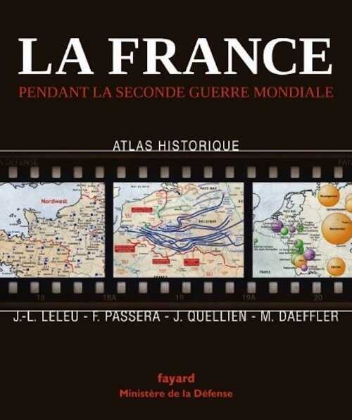 La France pendant la Seconde Guerre mondiale. Atlas historique, 2010, 312 p.