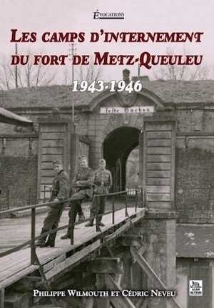 Les camps d'internement du fort de Metz-Queuleu - 1943-1946, 2011.
