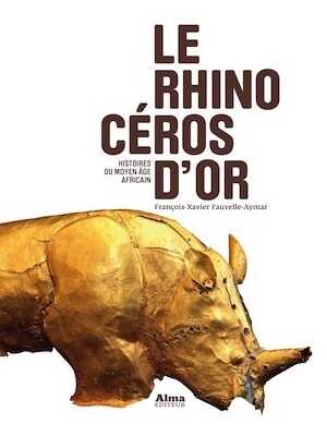 Le rhinocéros d'or. Histoires du Moyen Age africain, 2013, 317 p.