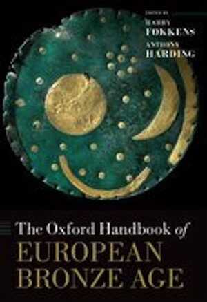 The Oxford Handbook of the European Bronze Age, 2013, 984 p.