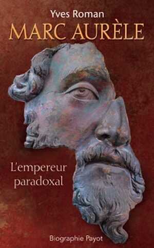 Marc Aurèle. L'empereur paradoxal, 2013, 490 p.