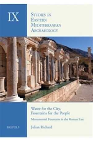 Water for the City, Fountains for the People. Monumental Fountains in the Roman East, 2013, 307 p., 150 ill. n.b.