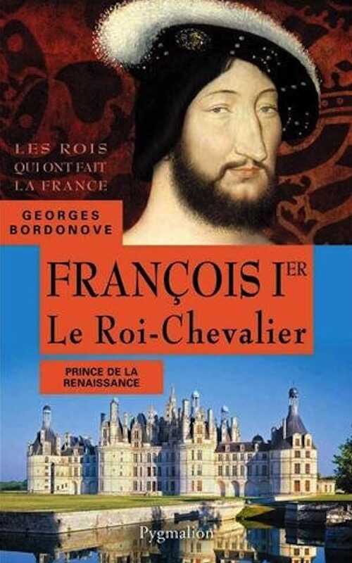 François 1er. Le Roi-Chevalier, 2013, 407 p.