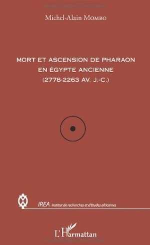 Mort et ascension de pharaon en Egypte ancienne (2778-2263 av. J-C), 2013, 92 p.