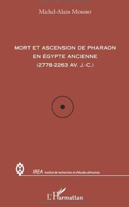 Mort et ascension de pharaon en Egypte ancienne (2778-2263 av. J-C), 2013, 92 p.