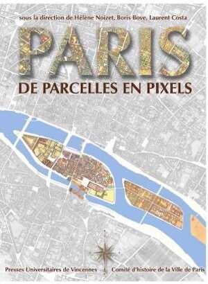Paris, de parcelles en pixels. Analyse géomatique de l'espace parisien médiéval et moderne, 2013, 354 p.