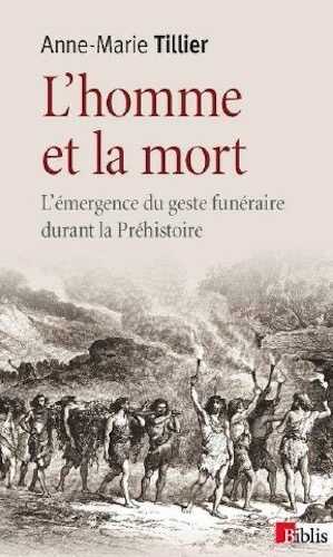 L'homme et la mort. L'émergence du geste funéraire durant la Préhistoire, 2013, 190 p. Poche