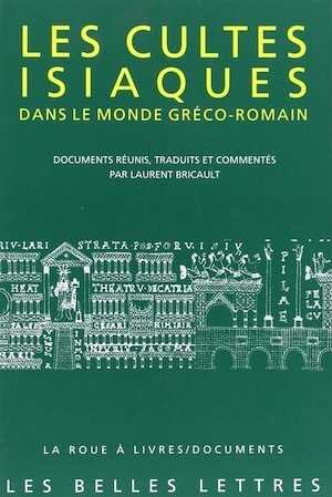 Les cultes isiaques dans le monde gréco-romain, 2013, 576 p.