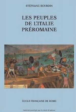Les peuples de l'Italie préromaine : identités, territoires et relations inter-ethniques en Italie centrale et septentrionale (VIIIe-Ier s. av. J.-C.), 2013, 1201 p., 28 pl.
