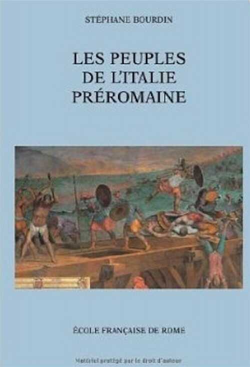 Les peuples de l'Italie préromaine : identités, territoires et relations inter-ethniques en Italie centrale et septentrionale (VIIIe-Ier s. av. J.-C.), 2013, 1201 p., 28 pl.