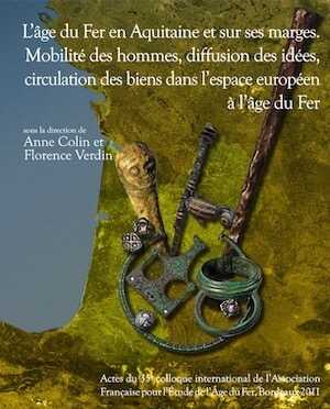 ÉPUISÉ - L'âge du Fer en Aquitaine et sur ses marges. Mobilité des hommes, diffusion des idées, circulation des biens dans l'espace européen à l'âge du Fer, (actes 35e coll. AFEAF, Bordeaux, juin 2011), (Suppl. Aquitania 30), 2013, 780 p.
