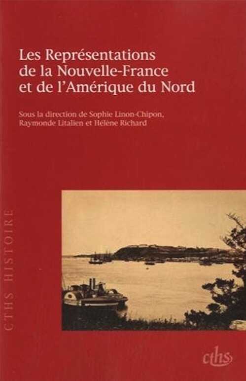 Les Représentations de la Nouvelle-France et de l'Amérique du Nord, (133e Congrès national des sociétés historiques et scientifiques, Québec, 2008), 2013, 224 p.