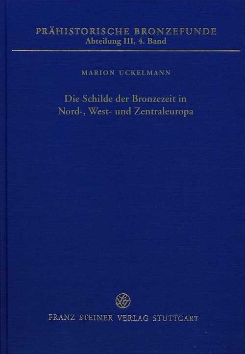 Die Schilde der Bronzezeit in Nord-, West- und Zentraleuropa, (Prähistorische Bronzefunde III, 4), 2013, 243 p., 28 ill. n.b., 12 tab. n.b.