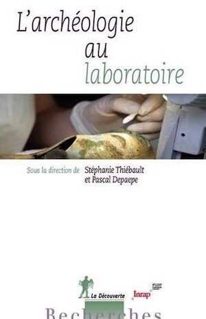 ÉPUISÉ - L'archéologie au laboratoire, 2013, 290 p.