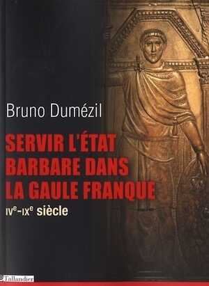 ÉPUISÉ - Servir l'état barbare dans la Gaule franque, IVe-IXe siècle, 2013, 512 p.