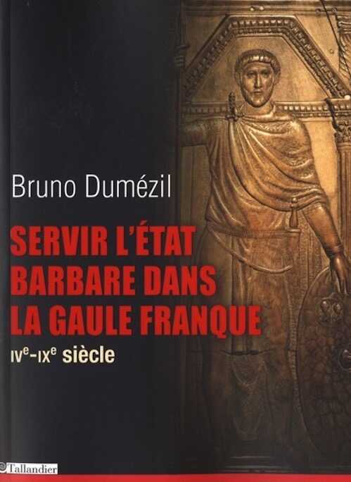 ÉPUISÉ - Servir l'état barbare dans la Gaule franque, IVe-IXe siècle, 2013, 512 p.