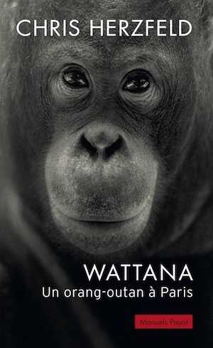 Wattana, un orang-outan à Paris, 2012, 285 p.