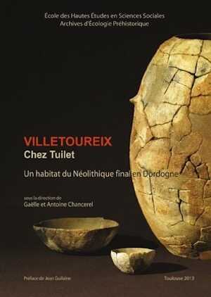 ÉPUISÉ - Villetoureix « Chez Tuilet ». Un habitat du Néolithique final en Dordogne, 2013, 475 p., 398 fig.