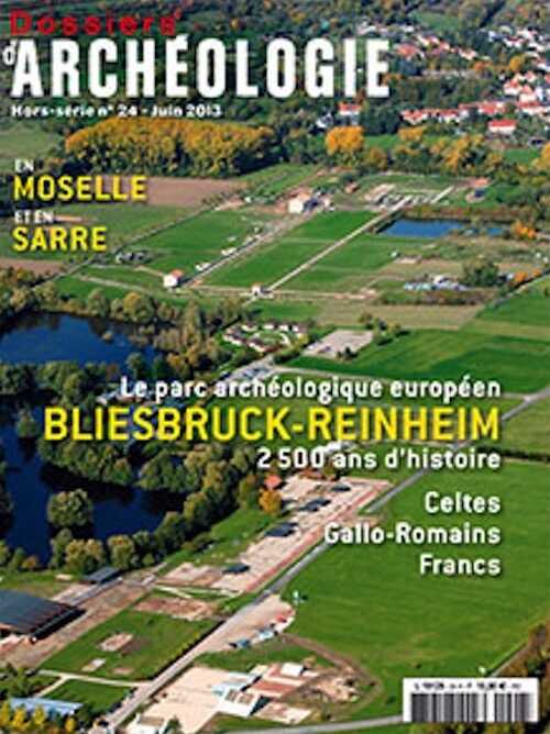 n°24. juin 2013. Le parc archéologique européen de Bliesburck-Reinheim. 2 500 ans d'histoire. Celtes, Gallo-Romains, Francs.