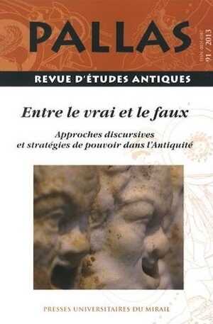 91. Entre le vrai et le faux. Approches discursives et stratégies de pouvoir dans l'Antiquité, 2013, (dir. C. Bonnet, A. Grand-Clément, P. Payen), 154 p.