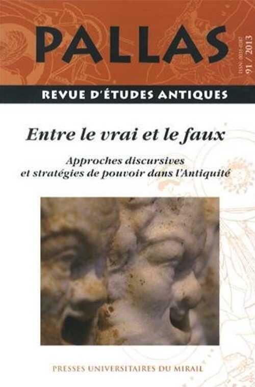 91. Entre le vrai et le faux. Approches discursives et stratégies de pouvoir dans l'Antiquité, 2013, (dir. C. Bonnet, A. Grand-Clément, P. Payen), 154 p.