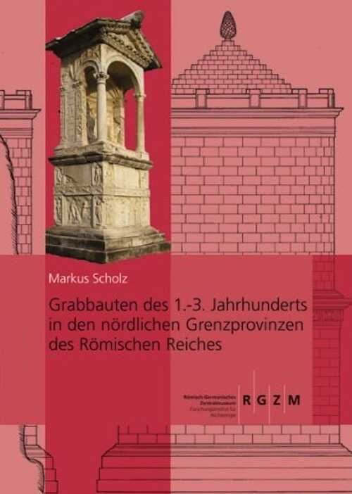 Grabbauten des 1.-3. Jahrhunderts in den nördlichen Grenzprovinzen des Römischen Reiches, 2013, 1140 p. 2 volumes