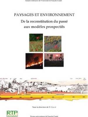 Paysages et environnement. De la reconstitution du passé aux modèles prospectifs, 2013, 490 p.