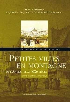 Petites villes en montagne de l'Antiquité au XXe siècle. Europe occidentale et centrale, 2013, 280 p.