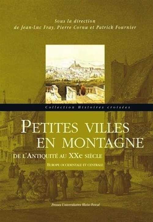 Petites villes en montagne de l'Antiquité au XXe siècle. Europe occidentale et centrale, 2013, 280 p.