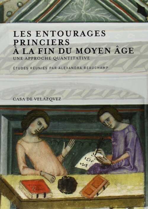 Les entourages princiers à la fin du Moyen Âge. Une approche quantitative, 2013, 222 p.