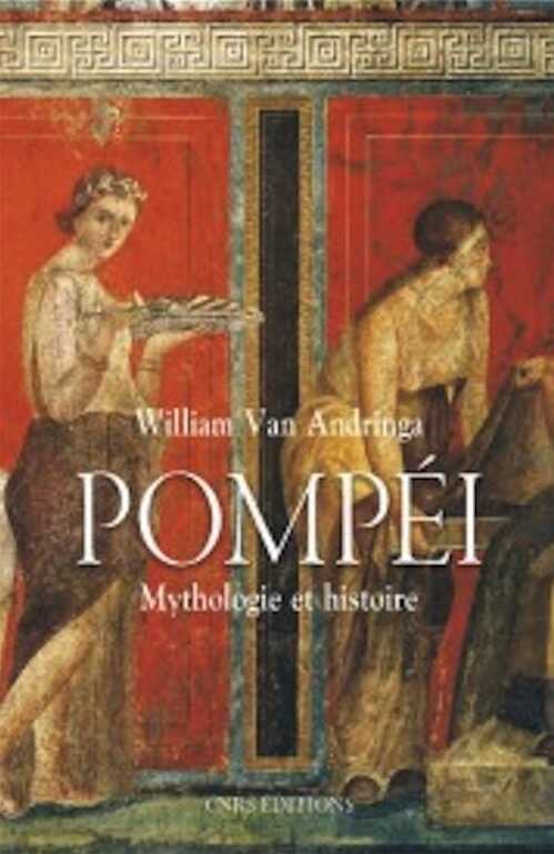 ÉPUISÉ - Pompéi. Mythologie et histoire, 2013, 320 p.