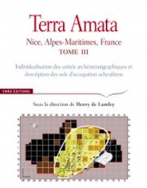Terra Amata. Tome III. Individualisation des unités archéostratigraphiques et description des sols d'occupation acheuléens, 2013, 478 p.