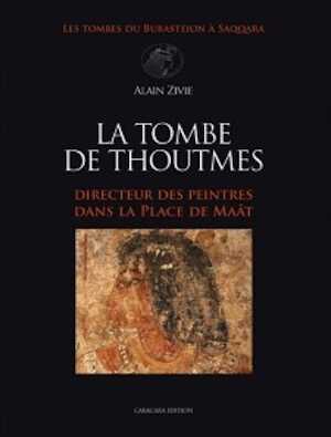 La Tombe de Thoutmès, Directeur des peintres dans la place de Maât, 2013, 238 p., 33 fig., 89 planches de plans, dessins et photographies coul.