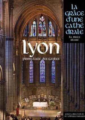 Lyon, primatiale des Gaules, (coll. La grâce d'une cathédrale), 2011, 512 p.