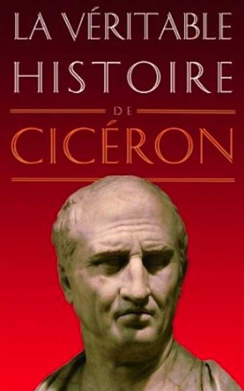 La véritable histoire de Cicéron, 2013, 264 p.