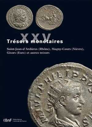 ÉPUISÉ - Tome XXV. Saint-Jean-d'Ardières (Rhône), Magny-Cours (Nièvre), Gisors (Eure) et autres trésors, (sous la dir. M. Amandry), 2013, 466 p.