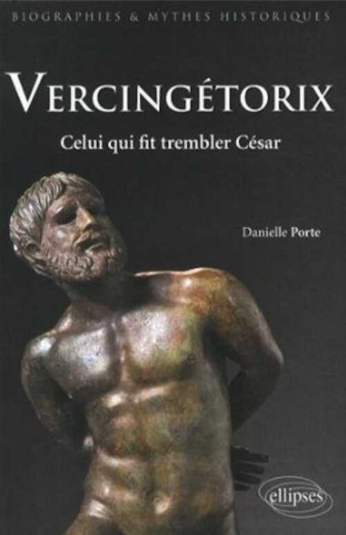 Vercingétorix. Celui qui fit trembler César, 2013, 400 p.